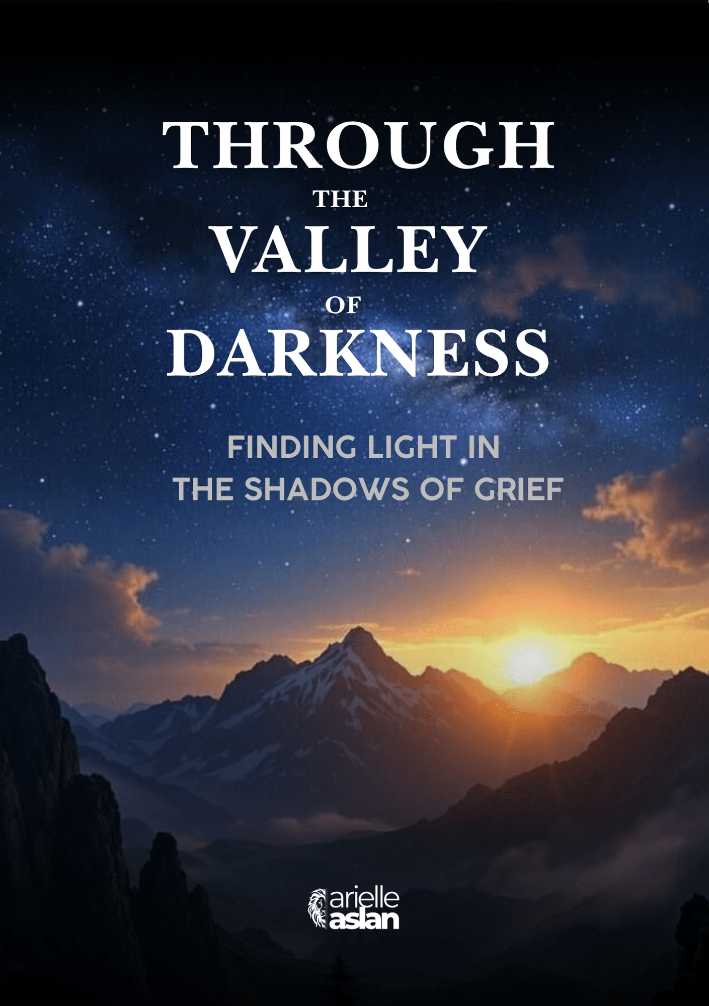 THROUGH THE VALLEY OF DARKNESS: Finding Light in the Shadows of Grief